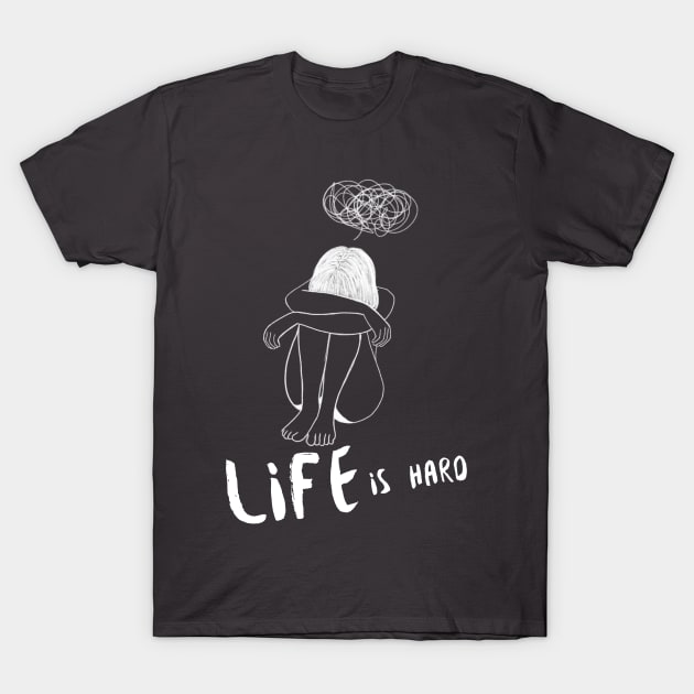 Life is Hard Sad Girl T-Shirt by Soba Wave Studio